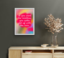 Load image into Gallery viewer, If You Want The Rainbow