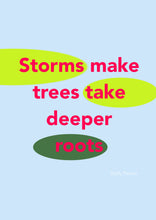 Load image into Gallery viewer, Storms Make Trees Take Deeper Roots
